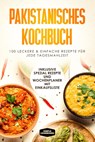 Pakistanisches Kochbuch: 100 leckere und einfache Rezepte für jede Tagesmahlzeit - Simple Cookbooks - 9783989101531