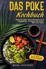 Das Poke Kochbuch: Gesunde Poke Bowl Rezepte nach hawaiischer Tradition mit Fisch, Reis und Salat - Bowl Masters - 9783989101562