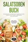 Salatsoßen Buch: 150 einfache & leckere Salat Rezepte mit Obst, Nudeln, Fisch, Fleisch, vegetarisch und vieles mehr - Inklusive 40 Dressing Rezepte - Simple Cookbooks - 9783989101593