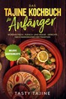 Das Tajine Kochbuch für Anfänger: Würzige Fisch-, Fleisch- und Veggie Gerichte nach marokkanischer Tradition - Inklusive Nachtischrezepte - Tasty Tajine - 9783989101654