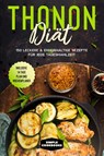 Thonon Diät: 150 leckere & eiweißhaltige Rezepte für jede Tagesmahlzeit - Inklusive 7 Tage Plan und Wochenplaner - Simple Cookbooks - 9783989101692