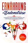 Ernährung bei Endometriose: 50 Rezepte gegen Regelschmerzen und chronische Unterleibsschmerzen - Inklusive Nährwertangaben - Simple Cookbooks - 9783989101739