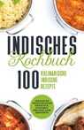 Indisches Kochbuch: 100 kulinarische indische Rezepte - Simple Cookbooks - 9783989101753