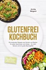 Glutenfrei Kochbuch: Die leckersten Rezepte zum Kochen und Backen für jeden Geschmack und Anlass - für mehr Genuss und ein gutes Bauchgefühl - inkl. Mehlmischungen, Brote, Kuchen, Snacks, Dips uvm. - Annika Weigand - 9783989102194