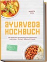 Ayurveda Kochbuch: Die leckersten Rezepte für jeden Geschmack und Anlass - für mehr Balance & Energie - inkl. 30-Tage-Ernährungsplan, Fleisch & Fisch, Brote, Dips & Aufstriche, Heißgetränke - Maren Iyer - 9783989102538