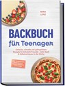 Backbuch für Teenager: Einfache, schnelle und gelingsichere Rezepte für Schule & Freunde - mehr Spaß & Selbstvertrauen in der Küche - inkl. Tassenkuchen & Mikrowelle, Donuts, Frostings & Glasuren - Mira Lenz - 9783989102583