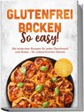 Glutenfrei backen: So easy! Die leckersten Rezepte für jeden Geschmack und Anlass - für unbeschwerten Genuss - inkl. 30-Tage-Ernährungsplan, Grundmischungen, Brote & Brötchen, Brandteig & Plunder - Julie Lindner - 9783989103283