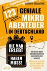 123 geniale Mikroabenteuer in Deutschland, die man erlebt haben muss!: Die besten Ideen und Abenteuer für unvergessliche Momente - Gönnen Sie sich eine Auszeit fernab von Alltagsstress und Langeweile - Andrew Bramstone - 9783989350045