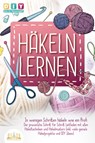 Häkeln lernen - In wenigen Schritten häkeln wie ein Profi: Der praxisnahe Schritt für Schritt Leitfaden mit allen Häkeltechniken und Häkelmustern (inkl. viele geniale Häkelprojekte und DIY Ideen) - Diy Do It Yourself - 9783989350373