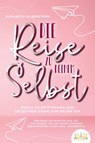 Die Reise zu deinem Selbst - Durch Selbstfindung und Selbstreflexion zum neuen Ich: Bekomme Antworten auf all die Fragen, die dir sonst niemand beantworten kann (inkl. Workbook) - Elisabeth Silberstern - 9783989350403