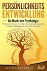 PERSÖNLICHKEITSENTWICKLUNG - Die Macht der Psychologie: Wie Sie zur besten Version Ihrer selbst werden, Ihr Unterbewusstsein sofort auf Erfolg und Glück programmieren und all Ihre Ziele erreichen - Justus Kronfeld - 9783989350533