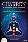 CHAKREN - Die faszinierende Welt der Selbstheilung: Wie Sie durch effektive Chakra-Meditation und Achtsamkeit Ihre Selbstheilungskräfte aktivieren - Fit Life - 9783989350571