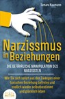 NARZISSMUS IN BEZIEHUNGEN - Die gefährliche Manipulation des Narzissten: Wie Sie sich sofort aus den Zwängen einer toxischen Beziehung befreien und endlich wieder selbstbestimmt und glücklich leben - Tamara Naumann - 9783989351028