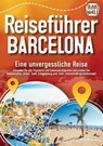 Reiseführer Barcelona - Eine unvergessliche Reise: Erkunden Sie alle Traumorte und Sehenswürdigkeiten und erleben Sie Kulinarisches, Action, Spaß, Ent - Travel World - 9783989357839
