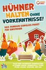 Hühner halten ohne Vorkenntnisse! Das Rundum-sorglos-Paket für Einsteiger: Alles über artgerechte Hühnerhaltung im eigenen Garten, Hühnerställe, Futter, Pflege, Rassen, Züchtung, Eier und vieles mehr - Pegoa Global Media GmbH - 9783989370135