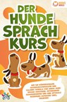Der Hunde Sprachkurs: Wie Sie Körpersprache, Ausdrucksverhalten und Calming Signals von Ihrem Hund besser verstehen, miteinander kommunizieren und eine optimale Beziehung aufbauen (inkl. Übungen) - My Pets - 9783989370432