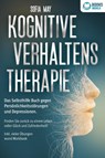 Kognitive Verhaltenstherapie: Das Selbsthilfe Buch gegen Persönlichkeitsstörungen und Depressionen. Finden Sie zurück zu einem Leben voller Glück und Zufriedenheit! Inkl. vieler Übungen und Workbook - Sofia May - 9783989370500