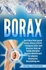 Borax: Durch Borax Pulver gesund werden, Arthrose, Arthritis + Osteoporose heilen sowie Schmerzen, Krebs und Candida bekämpfen! Basisches Heilmittel auch für schwaches Immunsystem, Darmsanierung uvm. - Vital Experts - 9783989370876