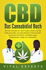 CBD: Das Cannabidiol Buch. Wie Sie Cannabis Öl, Hanf Tropfen, Blüten und Tee richtig anwenden und gesundheitliche Beschwerden, chronische Schmerzen, Schlafstörungen, Depressionen, Angst uvm. bekämpfen - Vital Experts - 9783989370883