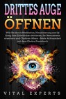 DRITTES AUGE ÖFFNEN: Wie Sie durch Meditation, Visualisierung und Qi Gong Ihre Zirbeldrüse aktivieren, Ihr Bewusstsein erweitern und Chakren öffnen - Mehr Achtsamkeit mit dem Chakra Praxisbuch - Vital Experts - 9783989370937