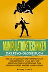 Manipulationstechniken: Das Psychologie Buch - Wie Sie erfolgreich die Körpersprache von Menschen lesen, sich vor Manipulation schützen und zum eigenen Vorteil andere manipulieren - Konrad Sewell - 9783989371279