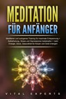 Meditation für Anfänger: Meditieren und autogenes Training für maximale Entspannung und Selbstheilung. Stress und Depressionen bekämpfen + mehr Energie, Glück, Gesundheit für Körper und Geist erlangen - Vital Experts - 9783989371293