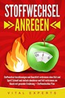 Stoffwechsel anregen: Stoffwechsel beschleunigen und Bauchfett verbrennen ohne Diät und Sport! Schnell und einfach abnehmen und Fett verbrennen am Bauch mit gesunder Ernährung + Stoffwechselkur Plan - Vital Experts - 9783989371590
