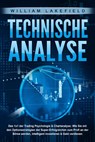 TECHNISCHE ANALYSE - Das 1x1 der Trading Psychologie & Chartanalyse: Wie Sie mit den Optionsstrategien der Super-Erfolgreichen zum Profi an der Börse werden, intelligent investieren & Geld verdienen - William Lakefield - 9783989371613