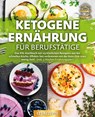 Ketogene Ernährung für Berufstätige: Das XXL Kochbuch mit 123 köstlichen Rezepten aus der schnellen Küche. Effektiv Fett verbrennen mit der Keto Diät trotz wenig Zeit! (inkl. 4 Wochen Ernährungsplan) - Yummy Kitchen - 9783989371750