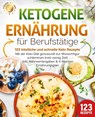 Ketogene Ernährung für Berufstätige - 123 köstliche und schnelle Keto Rezepte: Mit der Keto Diät genussvoll zur Wunschfigur schlemmen trotz wenig Zeit! Inkl. Nährwertangaben & 4 Wochen Ernährungsplan - Food Stars - 9783989371835