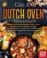 Das XXL Dutch Oven Rezeptbuch - 123 köstliche und schnelle Dutch Oven Rezepte für die Outdoor Küche: Schmoren, Backen und Braten auf offenem Feuer oder über dem Gasgrill (inkl. Nährwertangaben) - Food Stars - 9783989371859