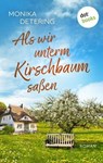 Als wir unterm Kirschbaum saßen - oder: Ich bin Hermann - Monika Detering - 9783989524309
