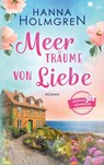 Meerträume von Liebe (Gutshof Dünenrose: Ostsee - Roman 1) - Hanna Holmgren - 9783989540842