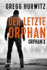 Der letzte Orphan. Ein Orphan X Thriller von Gregg Hurwitz - Gregg Hurwitz - 9783989555594