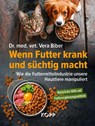 Wenn Futter krank und süchtig macht - Vera Biber - 9783989921146