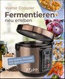 Fermentieren neu erleben - Walter Drössler - 9783989921153