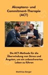Akzeptanz- und Commitment-Therapie (ACT) - Matthias Berger - 9783989957664