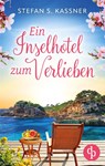 Ein Inselhotel zum Verlieben | Ein Feel Good Liebesroman mit Happy End und Urlaubsstimmung - Stefan S. Kassner - 9783989980723
