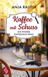 Kaffee mit Schuss | Ein humorvoller Whodunit Krimi im Wiener Kaffeehaus - Anja Rauter - 9783989988552