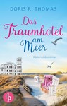 Das Traumhotel am Meer | Ein Küsten-Liebesroman - Doris R. Thomas - 9783989989252
