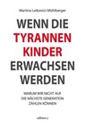 Wenn die Tyrannenkinder erwachsen werden - Martina Leibovici-Mühlberger - 9783990011713