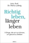 Richtig leben, länger leben - Heinz Ludwig - 9783990012475