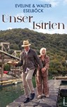 Unser Istrien - Eveline Eselböck ; Walter Eselböck - 9783990018002