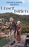 Unser Istrien - Eveline Eselböck ; Walter Eselböck - 9783990018019