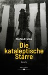Die kataleptische Starre - Stefan Franke - 9783990129777