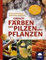 Einfach färben mit Pilzen und Pflanzen - Veronika Wähnert ; Wolfgang Friese - 9783990254141