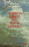 Wohin gehst du, mein Leben? - Gabriel Josipovici - 9783990271780