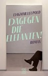 Dagegen die Elefanten! - Dagmar Leupold - 9783990271841