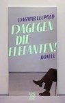 Dagegen die Elefanten! - Dagmar Leupold - 9783990272626