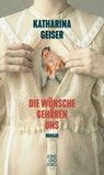 Die Wünsche gehören uns - Katharina Geiser - 9783990273159